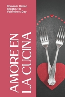 Amore en la cucina: Romantic Italian delights for Valentine's Day B0CSVSFDN7 Book Cover