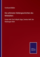 Die schönsten Heldengeschichten des Mittelalters: Erstes Heft: Die Frithjofs Sage, Zweites Heft: Der Nibelungen Noth 3375027311 Book Cover