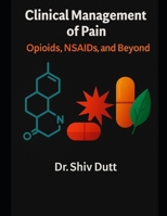 Clinical Management of Pain: Opioids, NSAIDs, and Beyond B0FV77M84W Book Cover