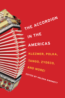 The Accordion in the Americas: Klezmer, Polka, Tango, Zydeco, and More! 0252078713 Book Cover