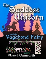 The Saddest Unicorn and the Vagabond Fairy B09W78Z9X8 Book Cover