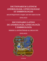 Dictionarium Latinum Andrologiae, Gynecologiae Et Embryologiae U Diccionario Latino de Andrologia, Ginecologia Y Embriologia: AB Antiquitate Usque AD 2503581633 Book Cover