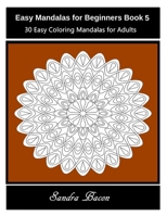 Easy Mandalas For Beginners Book 5: 30 Easy Coloring Mandalas For Adults 1530872723 Book Cover