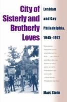 City Of Sisterly And Brotherly Loves: Lesbian And Gay Philadelphia, 1945-1972 1592131301 Book Cover