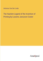 The Haarlem Legend of the Invention of Printing by Lourens Janszoon Coster 3382160269 Book Cover