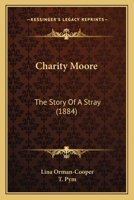 Charity Moore: The Story Of A Stray 1436802652 Book Cover