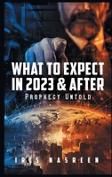 What to Expect in 2023 & After: Prophecy Untold B0C22GX7ZK Book Cover