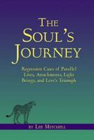 The Soul's Journey Regression Cases of Parallel Lives, Attachments, Light Beings, and Love's Triumph 0988925001 Book Cover