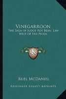 Vinegarroon: The Saga of Judge Roy Bean, Law West of the Pecos 1419165887 Book Cover