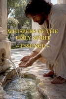 Whispers of the Holy Spirit - Essence B0FS6GTPRR Book Cover