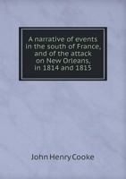 A Narrative of Events in the South of France, and of the Attack On New Orleans, in 1814 and 1815 124144370X Book Cover