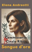 Commissaria Cinzia Ribò: Sangue d'oro (Le indagini della Commissaria Cinzia Ribò) (Italian Edition) B0FCRG9S6J Book Cover