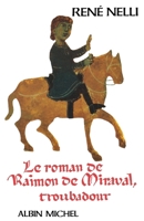 Le roman du troubadour Raimon de Miraval: Suivi de ses chants d'amour 2226253246 Book Cover