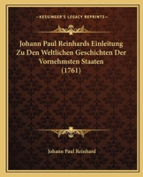 Johann Paul Reinhards Einleitung Zu Den Weltlichen Geschichten Der Vornehmsten Staaten (1761) 1166060268 Book Cover