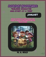 Everyday Adventures: “Building Character One Story at a Time – January”: Discover 31 Stories of Faith, Lessons, and Prayers to Shape a Child's Heart in the First Month of 2025 B0DRSDGYF8 Book Cover