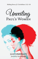 Unveiling Paul’s Women: Making Sense of 1 Corinthians 11:2–16 1498289223 Book Cover