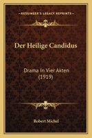 Der Heilige Candidus: Drama In Vier Akten (1919) 1270899783 Book Cover