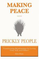 Making Peace with Prickly People: Transforming Relationships by Loving God, Self, and Others 0997505605 Book Cover