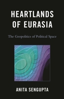 Heartlands of Eurasia: The Geopolitics of Political Space 0739136062 Book Cover