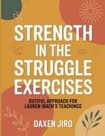 Strength in the Struggle Exercises: Dutiful Approach For Lauren Ibach’s Teachings B0FT3HXBFB Book Cover