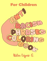 Anti Racism for Children Phrases Coloring Book B08B39MR8H Book Cover