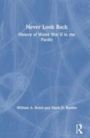 Never Look Back: A History of World War II in the Pacific 0873328086 Book Cover