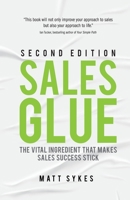 Sales Glue: The vital ingredient that makes sales success stick 1781338019 Book Cover