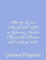 Storia di un Secolo dal 1789 ai Giorni Nostri Fascicolo Primo dal 1789 al 1821 1480242748 Book Cover