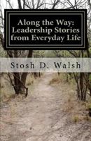 Along the Way: Leadership Stories from Everyday Life 0615746772 Book Cover