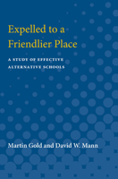 Expelled to a Friendlier Place: A Study of Effective Alternative Schools 0472080466 Book Cover