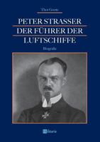 Peter Strasser: Der Führer der Luftschiffe: Biografie 3963890584 Book Cover