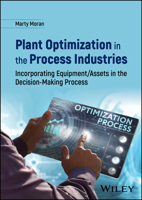 Plant Optimization in the Process Industries: Incorporating Equipment/Assets in the Decision-Making Process 1119707730 Book Cover