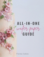 All-In-One Wafer Paper Guide: Wafer Paper Flowers: Templates and Tutorials B0FF3685M2 Book Cover