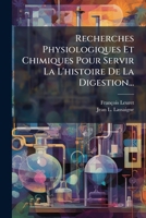 Recherches Physiologiques Et Chimiques Pour Servir La L'histoire De La Digestion... (French Edition) 102476835X Book Cover