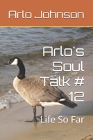 Arlo's Soul Talk # 12: Life So Far B0DTFWL25F Book Cover