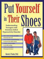 Put Yourself in Their Shoes: Understanding Teenagers With Attention Deficit Hyperactvitiy Disorder 188694119X Book Cover