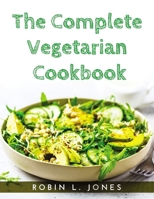 The Complete Vegetarian Cookbook 1915033896 Book Cover