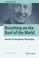 Breathing on the Roof of the World: Memoir of a Respiratory Physiologist 1493983911 Book Cover