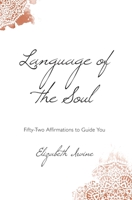 Language of the Soul: Fifty-Two Affirmations to Guide You 0977617823 Book Cover