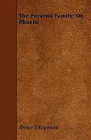 The Parvenu Family or Phcebe: Girl and Wife 1241189803 Book Cover