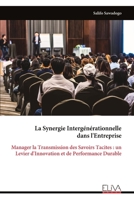 La Synergie Intergénérationnelle dans l'Entreprise: Manager la Transmission des Savoirs Tacites : un Levier d'Innovation et de Performance Durable (French Edition) 9999350607 Book Cover