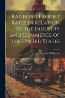 Railroad Freight Rates in Relation to the Industry and Commerce of the United States 1021978159 Book Cover