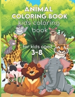 Animal Coloring Book: Kids Coloring Books, Children's Animals Books ,Gift For Kids Aged 3-8 ,110 pages High-quality coloring book. B088BLKWV2 Book Cover