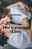 Pour te protéger (LOVE) (French Edition) B0CNQJ4VVD Book Cover
