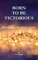 Born to be victorious: Recognize the power in you 1718845545 Book Cover