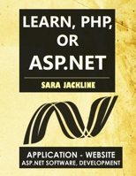 Learn, PHP, Or ASP.NET: Application - Website / Asp.Net Software, Development B09PKW8G19 Book Cover