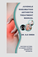 JUVENILE RHEUMATOID ARTHRITIS TREATMENT MANUAL: DOCTORS PATTERN OF CURING JUVENILE RHEUMATOID ARTHRITIS B0CR1N1W84 Book Cover