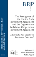 The Resurgence of the Unified Arab Investment Agreement and the Organisation for Islamic Cooperation Investment Agreement A Dawn of a New Chapter on ... and Arbitration: Brill Research Perspectives) 900453315X Book Cover