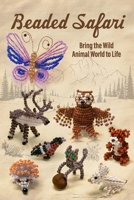 Beaded Safari: Bring the Wild Animal World to Life B0GH6SV79P Book Cover