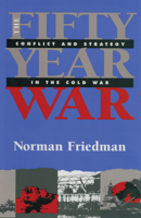 Fifty-year War: Conflict and Strategy in the Cold War 1591142873 Book Cover